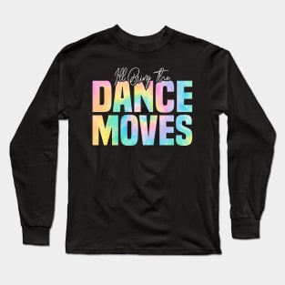 I'll Bring The Dance Moves, Dance Moves Party Long Sleeve T-Shirt